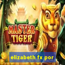 elizabeth fx por